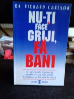 NU-TI FACE GRIJI, FA BANI - RICHARD CARLSON