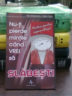 Nu-ti pierde mintile cand vrei sa slabesti - Pam Brodowsky, Evelyn Fazio