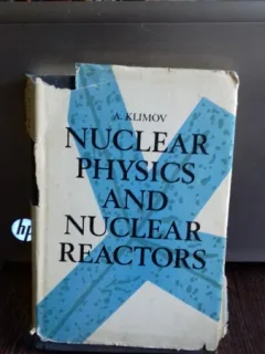 NUCLEAR PHYSICS AND NUCLEAR REACTORS - A.KLIMOV (FIZICA NUCLEARA SI REACTOARE NUCLEARE)