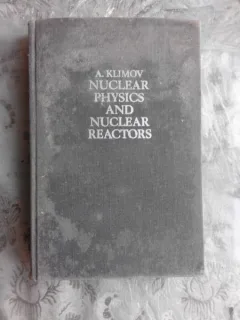 Nuclear Physics and Nuclear Reactors - A.Klimov  (text in limba engleza)
