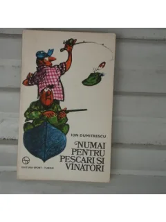 Numai pentru pescari si vinatori , Ion Dumitrescu , 1977