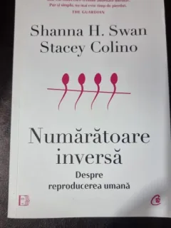 Numaratoarea inversa. Despre reproducerea umana - Shanna H. Swan