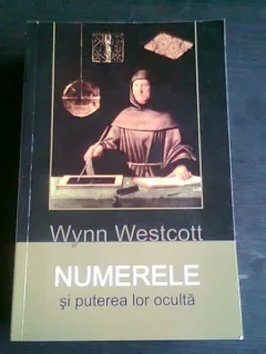 NUMERELE SI PUTEREA LOR OCULTA - WYNN WESTCOTT