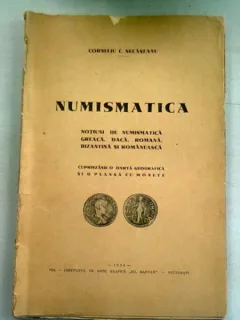 NUMISMATICA. NOTIUNI IN NUMISMATICA GREACA, DACA, ROMANA, BIZANTINA SI ROMANEASCA - CORNELIU C. SECASEANU