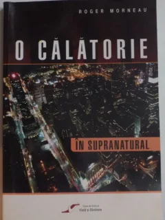 O CALATORIE IN SUPRANATURAL , 2006 Autor: ROGER MORNEAU