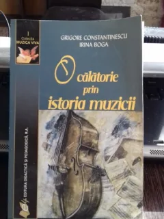 O CALATORIE PRIN ISTORIA MUZICII - GRIGORE CONSTANTINESCU