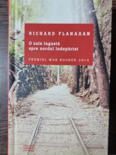 O cale ingusta spre nordul indepartat - Richard Flanagan