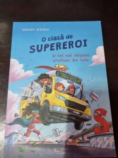 O clasa de supereroi si cel mai obisnuit profesor din lume - Rodiger Bertram