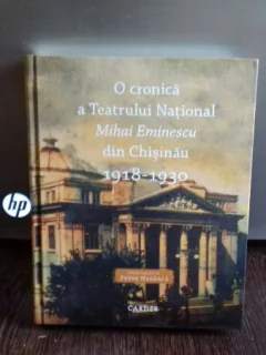 O CRONICA A TEATRULUI NATIONAL MIHAI EMINESCU DIN CHISINAU 1918-1930 - PETRU HADARCA