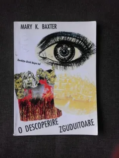 O DESCOPERIRE ZGUDUITOARE (REVELATIE DIVINA DESPRE IAD) - MARY K. BAXTER