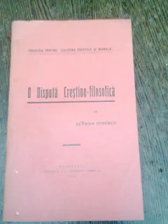 O DISPUTA CRESTINI-FILOSOFICA - SERBAN IONESCU
