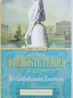 O dragoste tragica, destinul ultimului Romanov - Dora Levy Mossanen