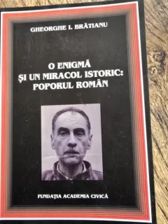 O enigma si un miracol istoric: Poporul Roman - Gheorghe I. Bratianu
