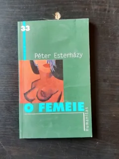 O FEMEIE - PETER ESTERHAZY
