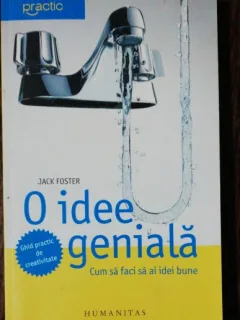 O IDEE GENIALA - CUM SA FACI SA AI IDEI BUNE - JACK FOSTER