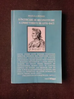 O INCERCARE DE RECONSTITUIRE A LIMBII VORBITE DE GETO-DACI - MARIA CRISAN  (CU DEDICATIA AUTOAREI)