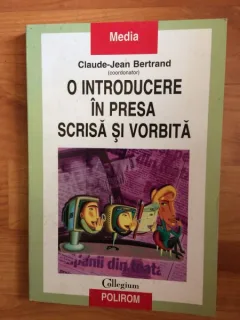 O INTRODUCERE IN PRESA SCRISA SI VORBITA-CLAUDE-JEAN BERTRAND