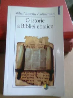 O ISTORIE A BIBLIEI EBRAICE - MIHAI VALENTIN VLADIMIRESCU
