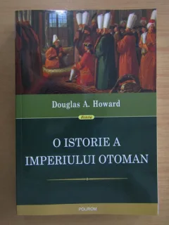 O istorie a imperiului otoman - Douglas A. Howard