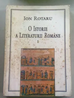 O ISTORIE A LITERATURII ROMANE - ION ROTARU  VOL.I - DE LA ORIGINI PANA LA EPOCA LUMINILOR