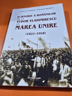 O istorie a romanilor de la Tudor Vladimirescu la Marea Unire (1821-1918) - Sorin Liviu Damean