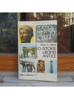 O ISTORIE A ROMEI ANTICE , HORIA C. MATEI