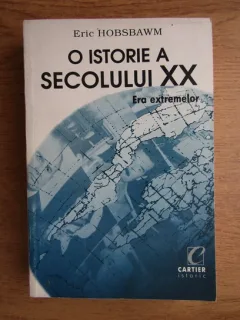 O ISTORIE A SECOLULUI XX, ERA EXTREMELOR - ERIC HOBSBAWM