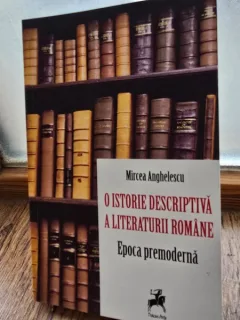 O istorie descriptiva a literaturii romane. Epoca premoderna - Mircea Anghelescu