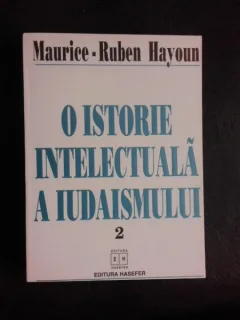 O istorie intelectuala a Iudaismului - Maurice Ruben Hayoun  vol.II