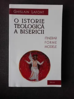 O ISTORIE TEOLOGICA A BISERICII - GHILSAIN LAFONT