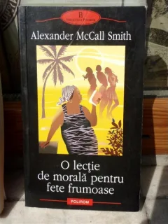 O LECTIE DE MORALA PENTRU FETE FRUMOASA , ALEXANDER MC CALL SMITH