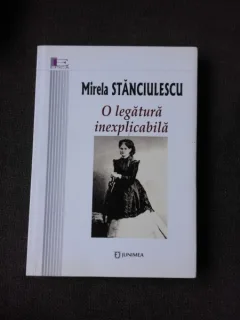O LEGATURA INEXPLICABILA - MIRELA STANCIULESCU