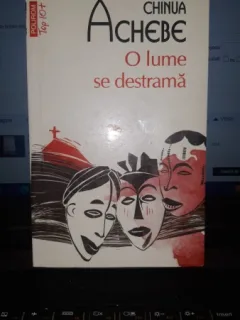 O lume se destrama - Chinua Achebe