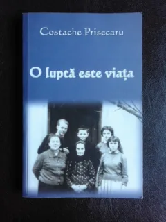 O lupta este viata - Costache Prisecaru