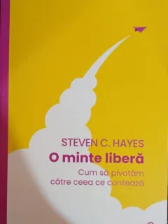 O minte libera - Steven C. Hayes