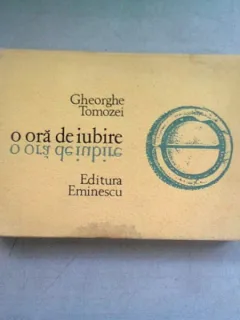 O ORA DE IUBIRE - GHEORGHE TOMOZEI