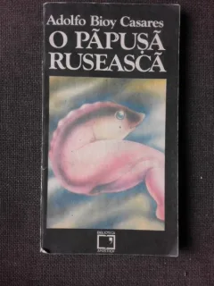 O papusa ruseasca , Adolfo Bioy Casares , 1992