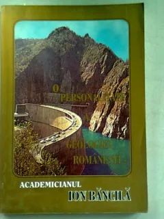 O PERSONALITATE A GEOLOGIEI ROMANESTI - ACADEMICIANUL ION BANCILA