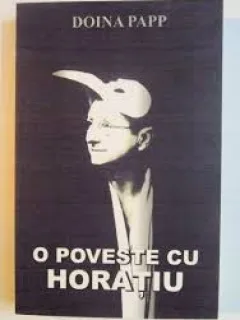 O POVESTE CU HORATIU - DOINA PAPP