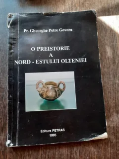 O PREISTORIE A NORD-ESTULUI OLTENIEI - GHEORGHE PETRE GOVORA  (CU DEDICATIE SI 2 SCRISORI SCRISE DE AUTOR)