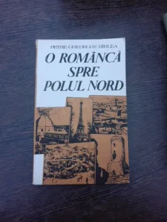 O romanca spre Polul Nord, pe urmele Smarandei Gheorghiu - Petre Gheorghe Birlea