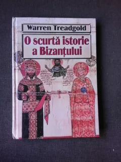 O SCURTA ISTORIE A BIZANTULUI - WARREN TREADGOLD