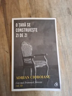 O tara se construieste zi de zi - Adrian Cioroianu vol.III Cea mai frumoasa poveste