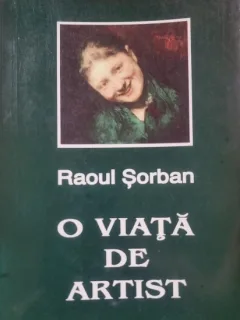 O viata de artist - intre Munchen si Maramures - Raoul Serban