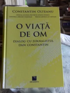 O VIATA DE OM. DIALOG CU JURNALISTUL DAN CONSTANTIN - CONSTANTIN OLTEANU