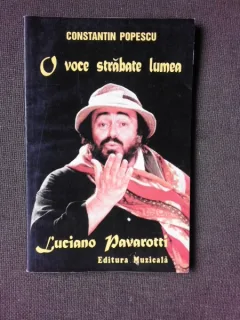 O VOCE STRABATE LUMEA, LUCIANO PAVAROTTI - CONSTANTIN POPESCU