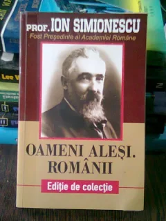 OAMENI ALESI. ROMANII - ION SIMIONESCU