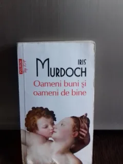 OAMENI BUNI SI OAMENI DE BINE - IRIS MURDOCH