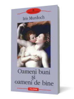 Oameni buni si oameni de bine - Iris Murdoch