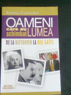 OAMENI CARE AU SCHIMBAT LUMEA. DE LA BEETHOVEN LA BILL GATES - Rodney Castleden